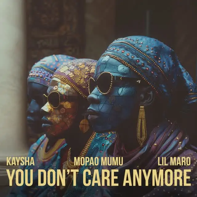 Kaysha & Mopao Mumu & Lil Maro – You don’t care anymore