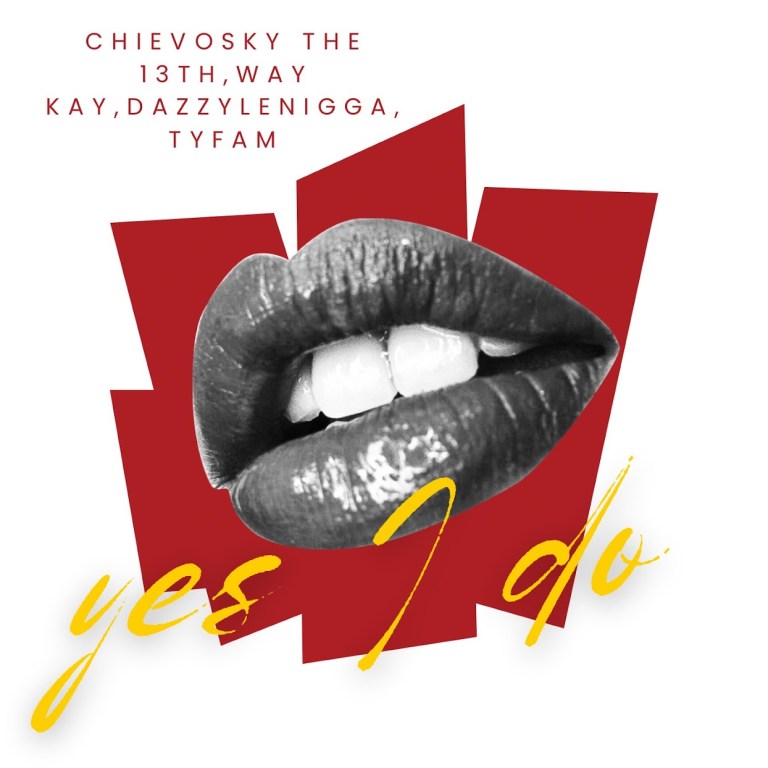 Chievosky the 13th & Way Kay – Yes I Do (feat DazzyLeNigga & Tyfam)