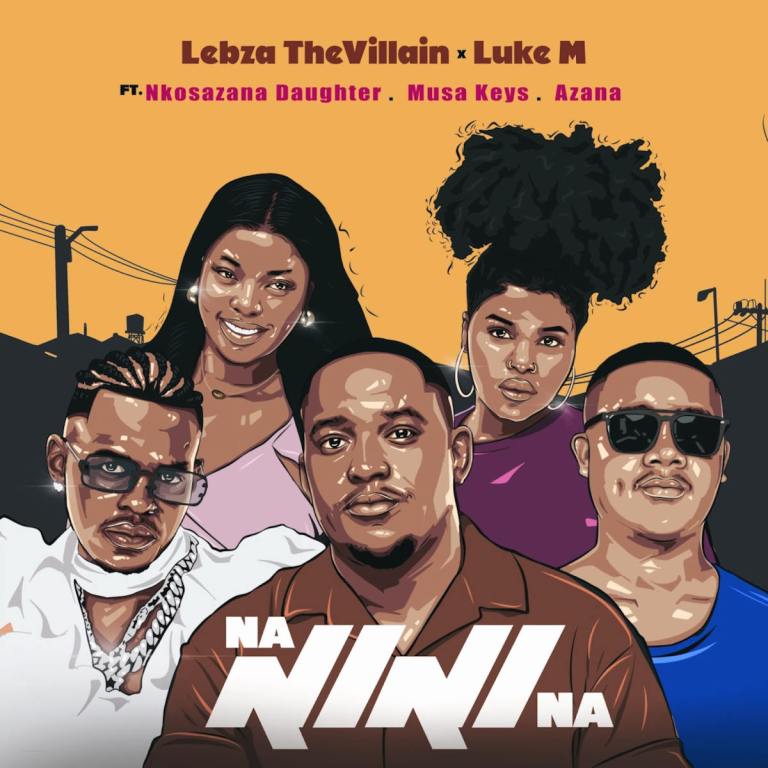 Lebza TheVillain & Luke M – Nanini Na (feat. Nkosazana Daughter, Azana & Musa Keys)
