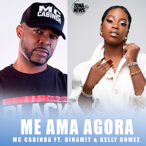 Mc Cabinda – Me Ama Agora (Feat. Dinamit & Kelly Gomez)
