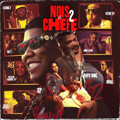 Nóis É Chefe 2 – Mc GP, MC Ryan SP, MC LUUKY, MC Rick, Mc Dena, Mc Negão Original, DU’L, Boladin 211
